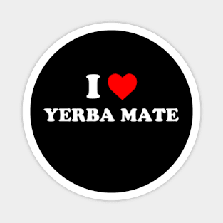 I Love Yerba Mate Magnet